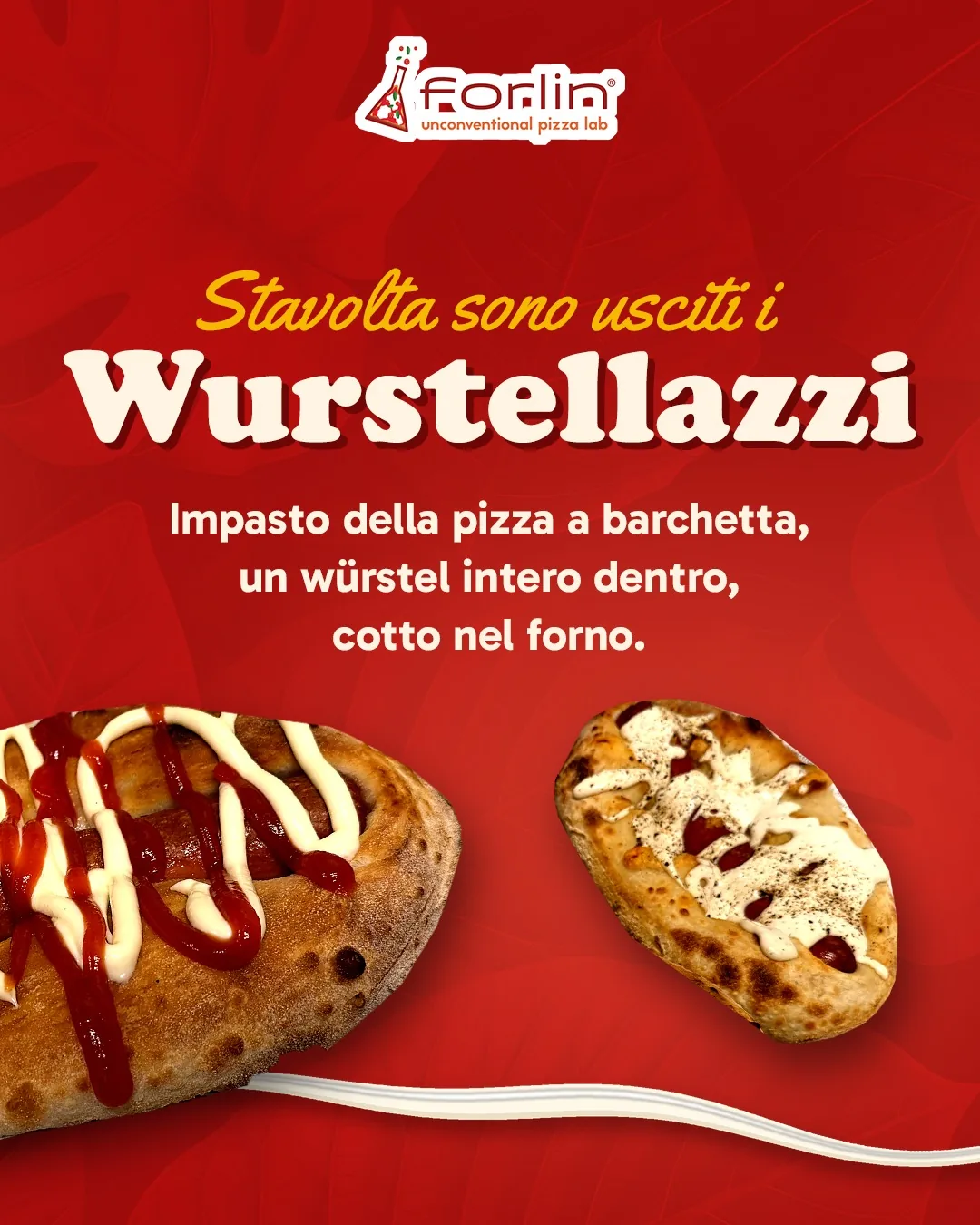 I Wurstellazzi: impasto della pizza a barchetta con un würstel intero dentro, cotto nel forno